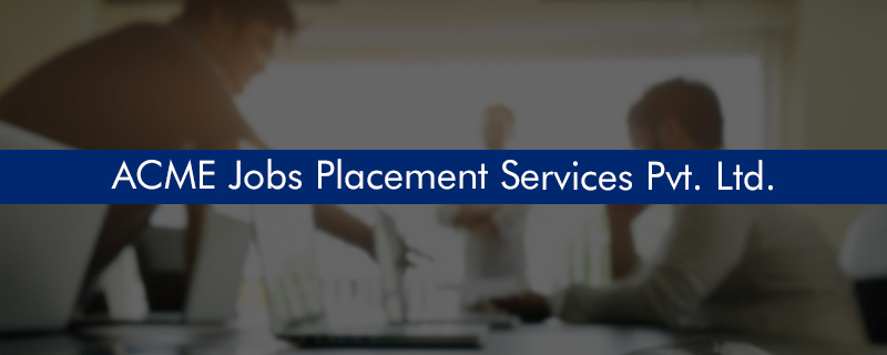 ACME Jobs Placement Services Pvt. Ltd. 